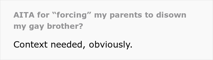 Text post about forcing parents to disown a gay brother who treated sister poorly, asking for context. Text post about forcing parents to disown a gay brother who treated sister poorly, asking for context.