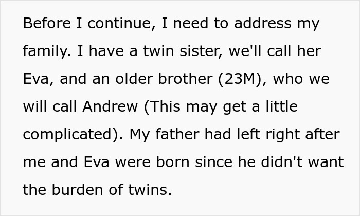 Text passage about family members including a twin sister, older brother, and a father who left after twins were born. Text passage about family members including a twin sister, older brother, and a father who left after twins were born.
