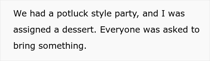 Text on white background saying we had a potluck style party and I was assigned a dessert for office potluck store bought dessert drama. Text on white background saying we had a potluck style party and I was assigned a dessert for office potluck store bought dessert drama.