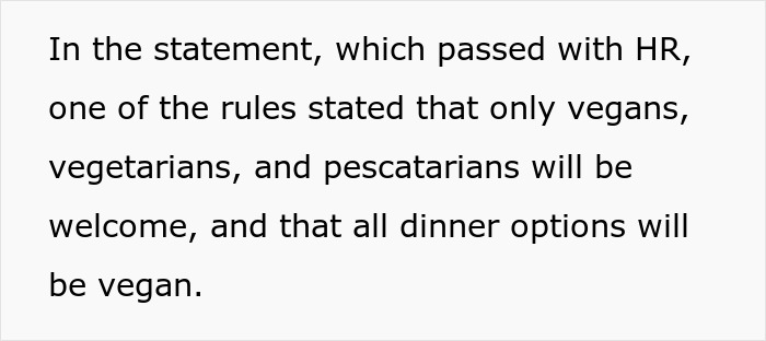 Text excerpt showing a company policy allowing only vegans, vegetarians, and pescatarians with vegan dinner options. Text excerpt showing a company policy allowing only vegans, vegetarians, and pescatarians with vegan dinner options.