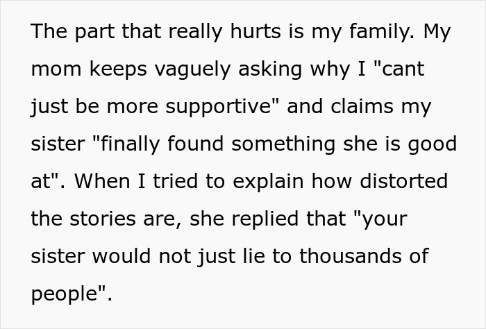 Woman upset as her family believes sister’s TikTok fame built by lying and distorted stories cause family conflict. Woman upset as her family believes sister’s TikTok fame built by lying and distorted stories cause family conflict.