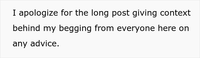 Text on a white background saying I apologize for the long post giving context behind my begging from everyone here on any advice.