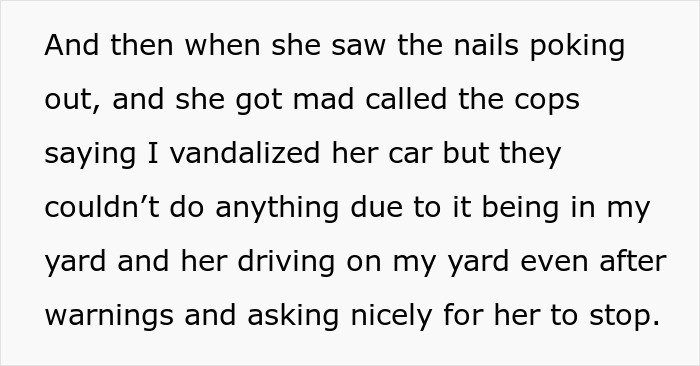 Text describing a dispute where an entitled neighbor keeps driving over a yard and loses it after finding flat tires. Text describing a dispute where an entitled neighbor keeps driving over a yard and loses it after finding flat tires.