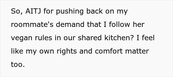Text excerpt about a person refusing to follow roommate’s strict vegan rules in a shared kitchen, feeling their own rights matter. Text excerpt about a person refusing to follow roommate’s strict vegan rules in a shared kitchen, feeling their own rights matter.