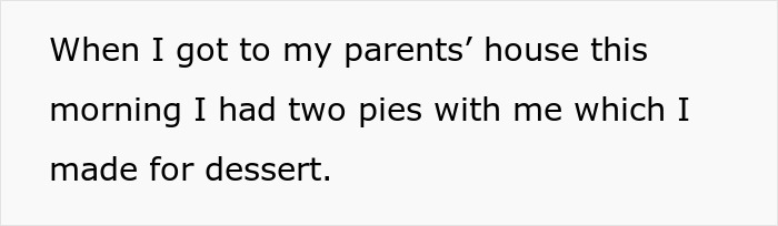 Text on white background reads When I got to my parents&rsquo; house this morning I had two pies with me which I made for dessert.