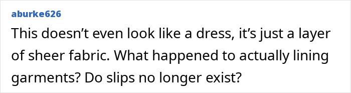 Comment discussing the see-through dress trend, questioning the lack of lining and slips in modern garments. Comment discussing the see-through dress trend, questioning the lack of lining and slips in modern garments.