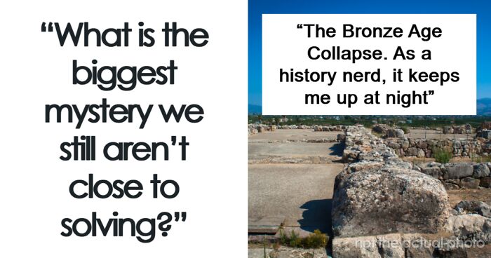 “What Is The Biggest Mystery We Still Aren’t Close To Solving?” (39 Pics)