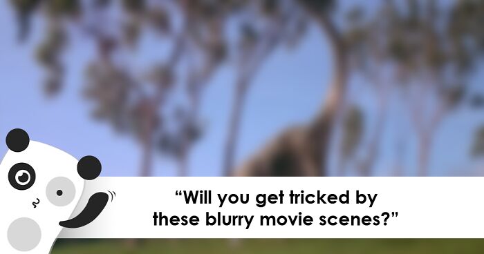 Guess 30 Movies From Their Blurry Scenes: Prove You Have Great Eyesight And Film Knowledge