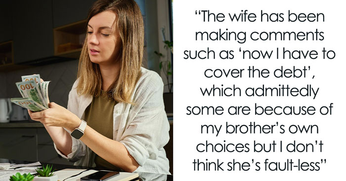 Man Owes $65K But Demands Sis Lend Him $15K More, SIL Has The Nerve To Snap When Woman Refuses