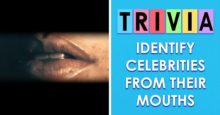 Only Those With Great Facial Recognition Will Identify 35 Celebrities By Just Their Mouths