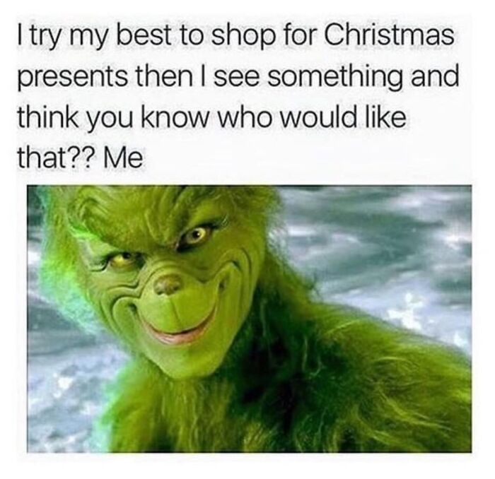The Grinch smiling mischievously with text about shopping for Christmas presents and liking gifts for oneself in a funny Christmas meme.