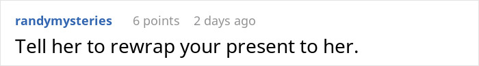 Woman thinks she deserves another Christmas gift after opening one early and receives a reality check in an online discussion. Woman thinks she deserves another Christmas gift after opening one early and receives a reality check in an online discussion.