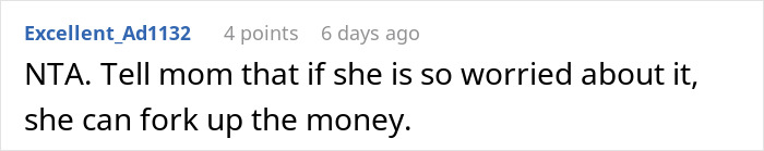 Forum comment: NTA — tell mom if she's worried she can fork up the money, brother money wife family dispute Forum comment: NTA — tell mom if she's worried she can fork up the money, brother money wife family dispute