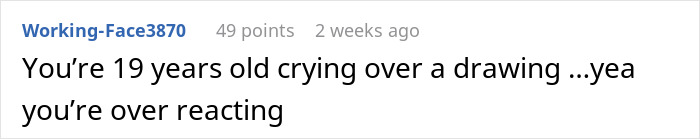 Comment on social media about 19-year-old daughter upset after dad "fixes" her first real drawing, calling it overreacting. Comment on social media about 19-year-old daughter upset after dad "fixes" her first real drawing, calling it overreacting.