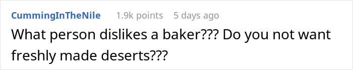 Screenshot of an online comment questioning who would dislike a baker and freshly made desserts. Screenshot of an online comment questioning who would dislike a baker and freshly made desserts.