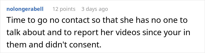 Comment about going no contact and reporting TikTok videos for lack of consent amid family dispute on social media fame.