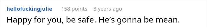 Screenshot of a Reddit comment saying, Happy for you, be safe. He’s gonna be mean. Screenshot of a Reddit comment saying, Happy for you, be safe. He’s gonna be mean.