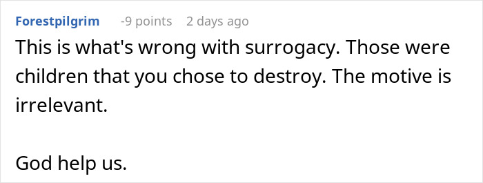 Comment discussing ethical concerns about destroying embryos and surrogacy, emphasizing moral implications and judgment. Comment discussing ethical concerns about destroying embryos and surrogacy, emphasizing moral implications and judgment.