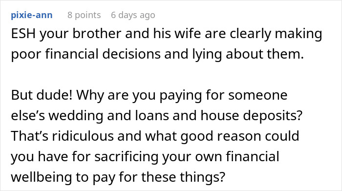 Reddit comment criticizing brother, wife and family over money, urging stop paying for weddings, loans, house deposits. Reddit comment criticizing brother, wife and family over money, urging stop paying for weddings, loans, house deposits.