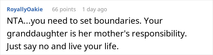 Comment advising to refuse taking care of granddaughter for free by setting boundaries and saying no to prioritize own life. Comment advising to refuse taking care of granddaughter for free by setting boundaries and saying no to prioritize own life.