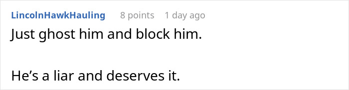 Comment from LincolnHawkHauling advising to ghost and block a liar after truth is revealed in a relationship. Comment from LincolnHawkHauling advising to ghost and block a liar after truth is revealed in a relationship.