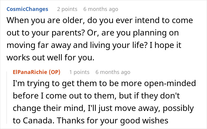 Reddit conversation about a secretly gay teen navigating homophobic parents and planning to move away if needed. Reddit conversation about a secretly gay teen navigating homophobic parents and planning to move away if needed.