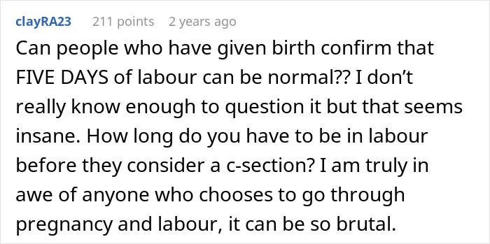 User comment discussing the normal duration of labor and questioning if five days of labor is typical or requires a c-section. User comment discussing the normal duration of labor and questioning if five days of labor is typical or requires a c-section.