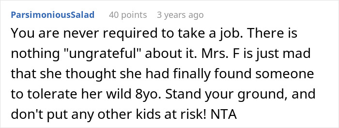 Comment discussing teen refusing to babysit reckless 8-year-old and being called ungrateful by the mom. Comment discussing teen refusing to babysit reckless 8-year-old and being called ungrateful by the mom.