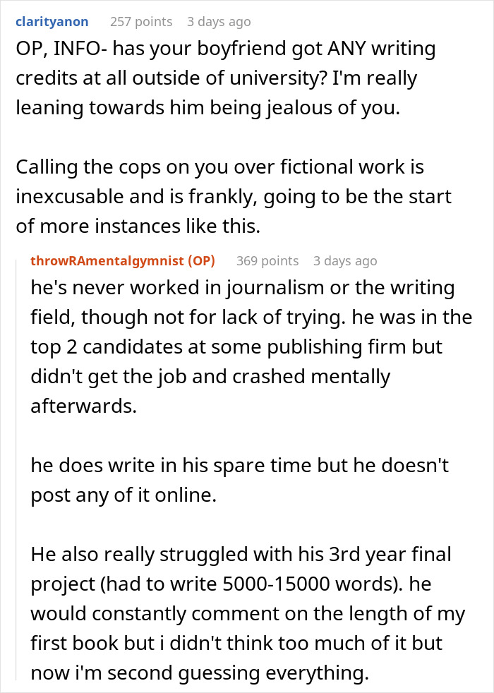 Reddit conversation where a woman seeks advice after her boyfriend calls the police over the contents of her novel. Reddit conversation where a woman seeks advice after her boyfriend calls the police over the contents of her novel.