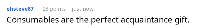 Screenshot of an online comment stating consumables are the perfect acquaintance gift in a discussion about white elephant gifts. Screenshot of an online comment stating consumables are the perfect acquaintance gift in a discussion about white elephant gifts.