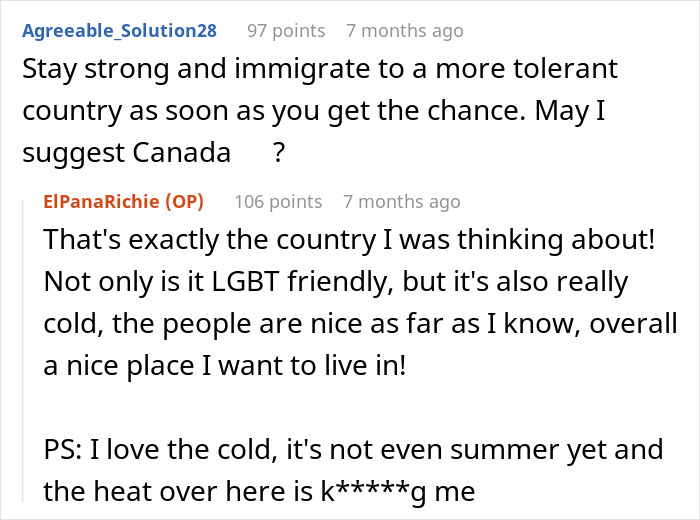 Reddit conversation about a secretly gay teen seeking respect and advice on immigrating to LGBT-friendly countries. Reddit conversation about a secretly gay teen seeking respect and advice on immigrating to LGBT-friendly countries.