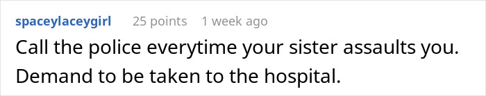 Comment advising to call police if sister assaults you, reflecting a teen living in fear of a violent sister situation. Comment advising to call police if sister assaults you, reflecting a teen living in fear of a violent sister situation.