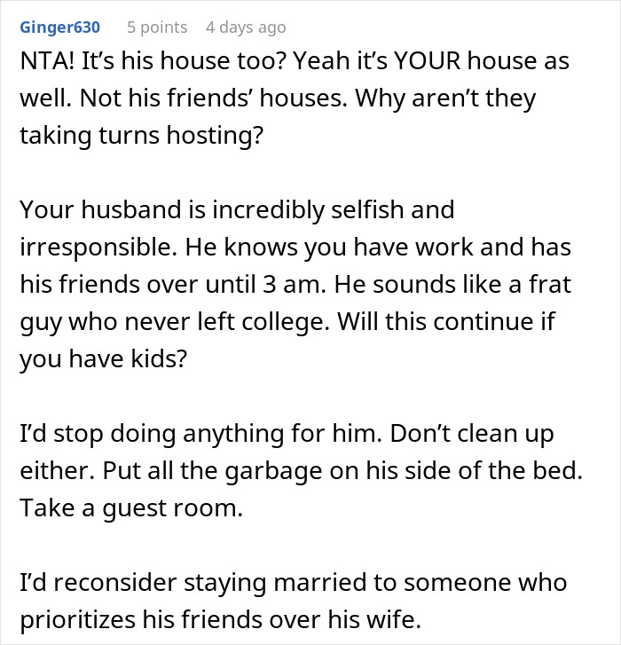 Comment criticizing a husband for hosting boys’ nights late and prioritizing friends over his wife’s needs. Comment criticizing a husband for hosting boys’ nights late and prioritizing friends over his wife’s needs.