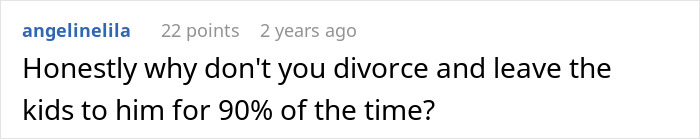 Comment on a parenting forum suggesting divorce and leaving kids with the father most of the time.