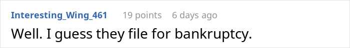 Reddit comment saying Well. I guess they file for bankruptcy. about lady shuts down ATM after siblings burn through $65K Reddit comment saying Well. I guess they file for bankruptcy. about lady shuts down ATM after siblings burn through $65K