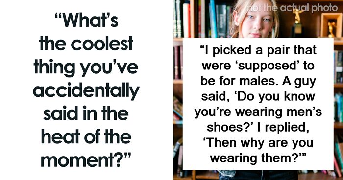 44 Funny, Clever And Sassy Things People Managed To Say In The Heat Of The Moment