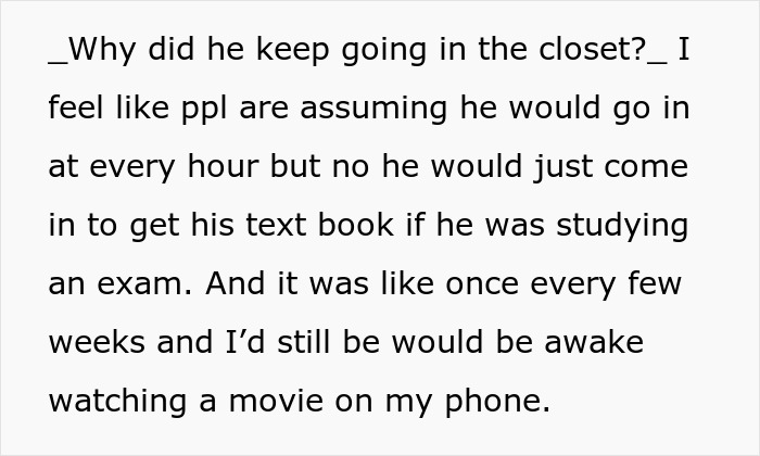 Text message explaining why he entered the closet occasionally to get a textbook while she watches a movie on her phone. Text message explaining why he entered the closet occasionally to get a textbook while she watches a movie on her phone.