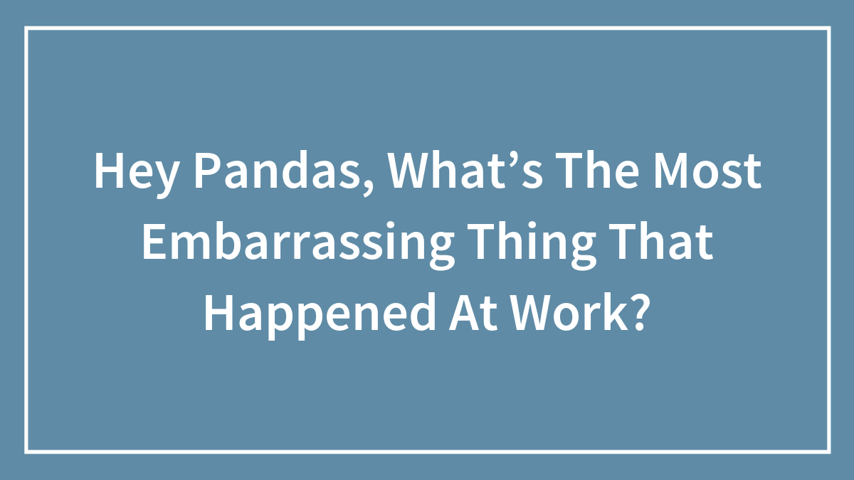 Blue background with white text asking about the most embarrassing thing that happened at work for Hey Pandas.