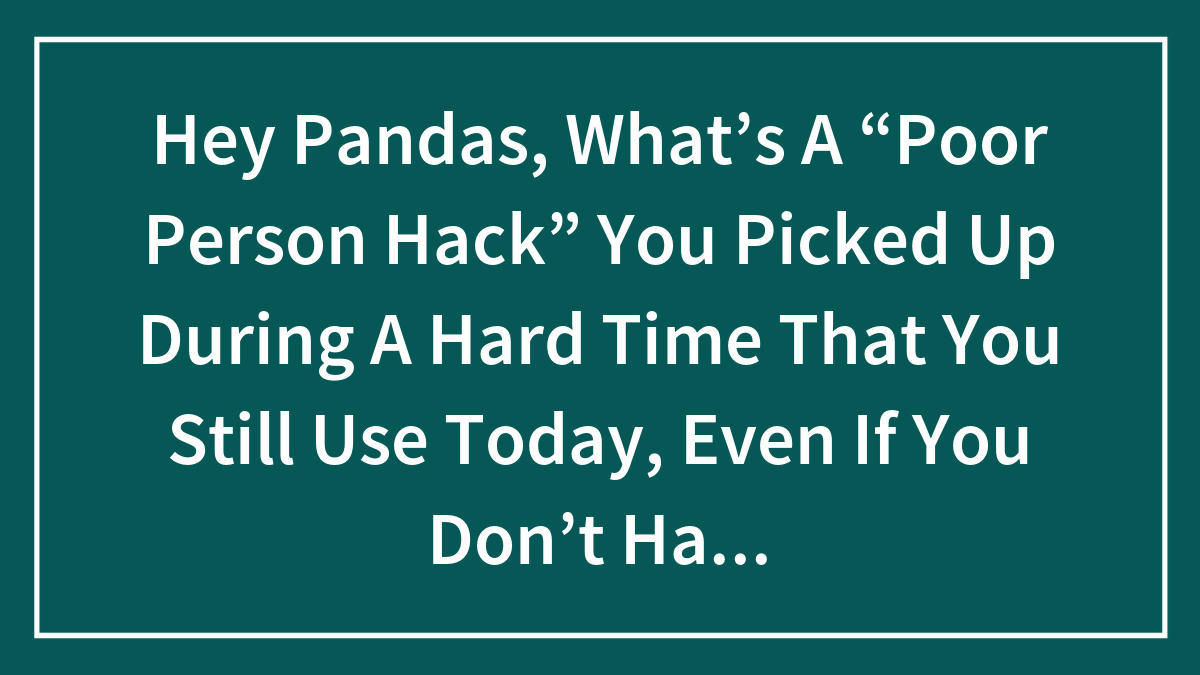 Text on green background asking about poor person hack picked up during a hard time and still used today
