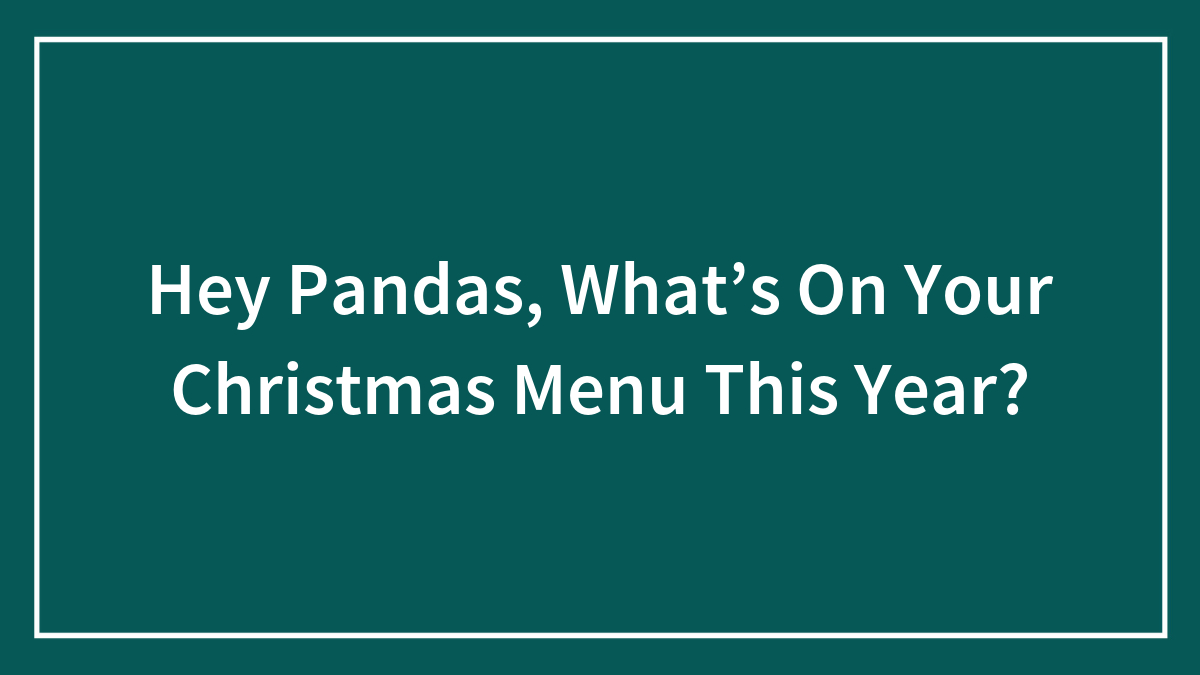 Text graphic asking pandas about their Christmas menu plans this year on a green background with white border.