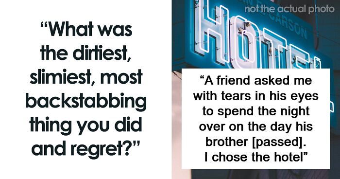 68 People Confess To The Dirtiest, Slimiest, Most Backstabbing Things They’ve Ever Done And Regret
