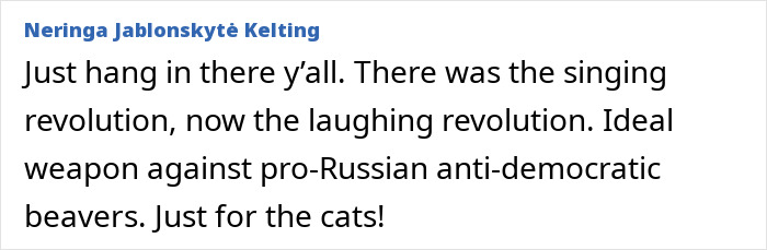 Text post by Neringa Jablonskytė Kelting about revolutions and cats as a weapon, highlighting Lithuania's lawmaker’s cat consent. Text post by Neringa Jablonskytė Kelting about revolutions and cats as a weapon, highlighting Lithuania's lawmaker’s cat consent.