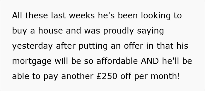 Text excerpt about a man proudly discussing his affordable mortgage and paying off 250 pounds monthly. Text excerpt about a man proudly discussing his affordable mortgage and paying off 250 pounds monthly.