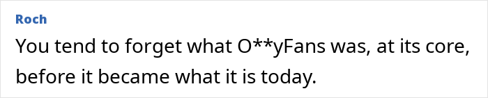 Text post with black text on white background reading Roch You tend to forget what OnlyFans was, at its core, before it became what it is today. Text post with black text on white background reading Roch You tend to forget what OnlyFans was, at its core, before it became what it is today.