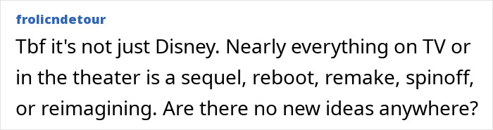 Screenshot of a comment discussing Disney remakes, reboots, and the lack of new ideas in TV and theater. Screenshot of a comment discussing Disney remakes, reboots, and the lack of new ideas in TV and theater.