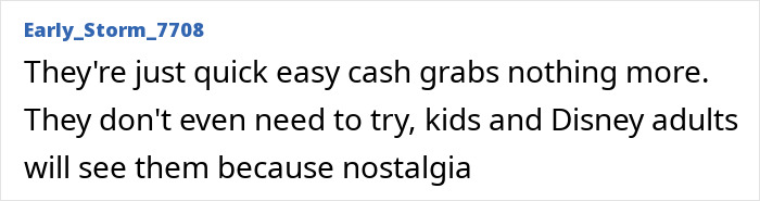 Screenshot of a user comment discussing Disney remakes as quick cash grabs targeting kids and nostalgic adults. Screenshot of a user comment discussing Disney remakes as quick cash grabs targeting kids and nostalgic adults.