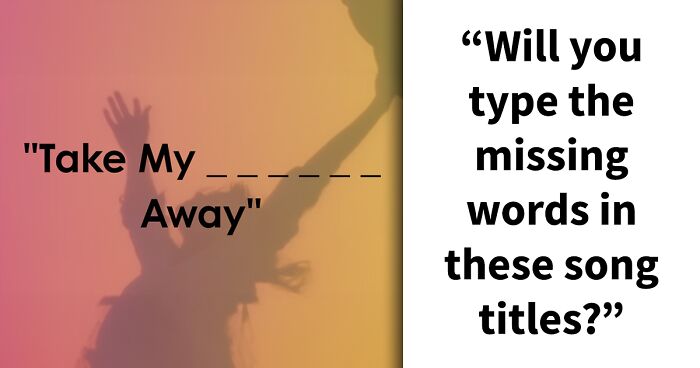 “Can You Get These Song Titles Right?”: Guess The 30 Tracks You’ve Definitely Heard Before