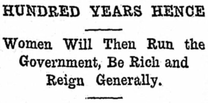 Vintage ad text predicting women will run the government, be rich, and reign generally, showcasing past marketing style.
