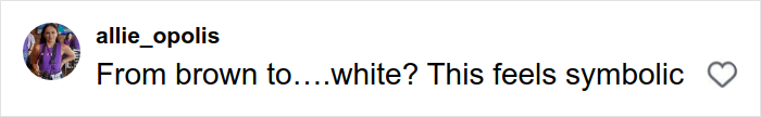 Comment on social media post saying From brown to white? This feels symbolic reacting to Pantone’s racist color of the year online meltdown.