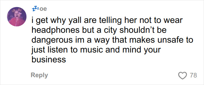 Comment on social media discussing city safety and wearing headphones, related to viral video exposing serial creep. Comment on social media discussing city safety and wearing headphones, related to viral video exposing serial creep.